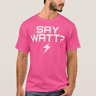 Say Watt Ev Electric Vehicle T-Shirt