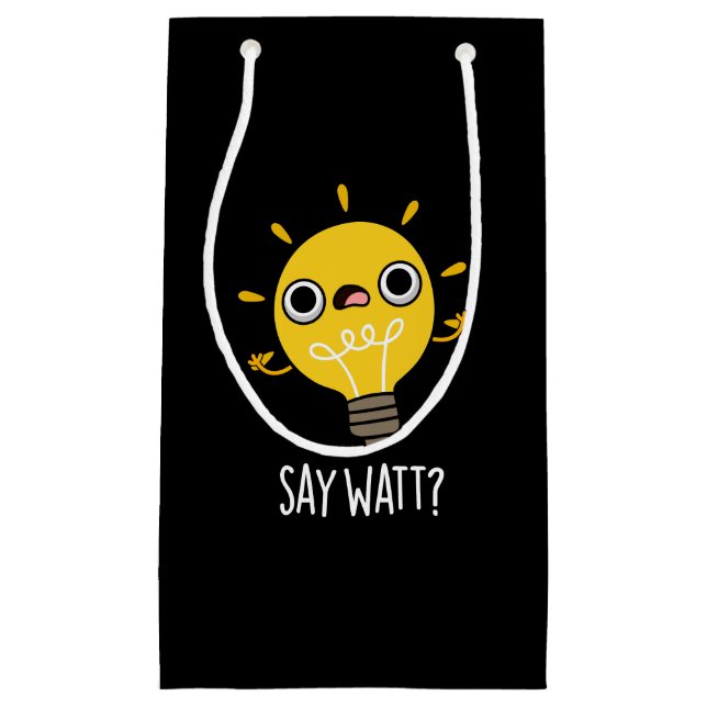 Say Watt Funny Light Bulb Pun Dark BG Small Gift Bag (Front)