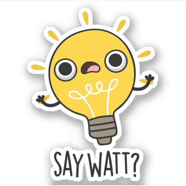 Say Watt Funny Light Bulb Pun  Sticker (Front)