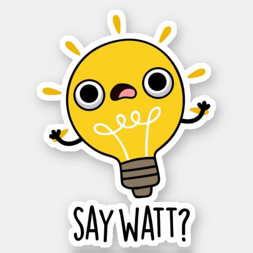 Say Watt Funny Light Bulb Puns Sticker