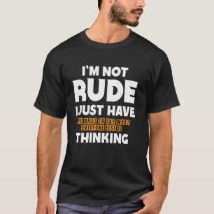 Say What Everyone Else Is Thinking Is Not Rude T-Shirt