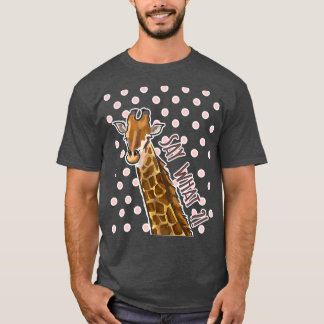 Say What Giraffe Giraffe Giraffes T-Shirt