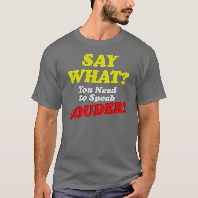 Say What? T-Shirt (Front)