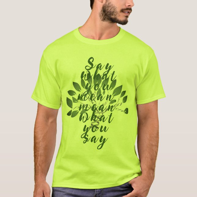Say what you mean, mean what you say T-Shirt (Front)