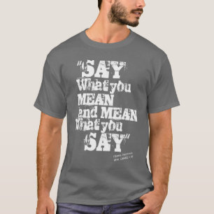 Say What You Mean T-Shirt