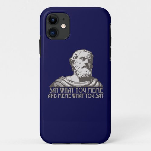 Say What You Meme and Meme What You Say iPhone 11 Case