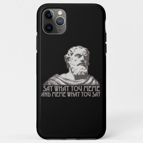 Say What You Meme and Meme What You Say iPhone 11 Pro Max Case