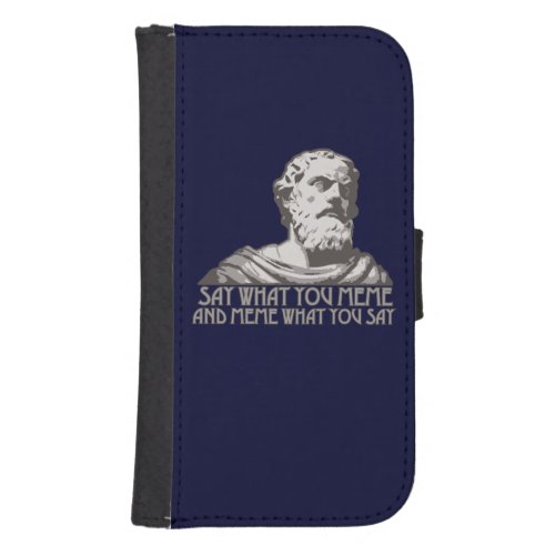 Say What You Meme and Meme What You Say Galaxy S4 Wallet Case