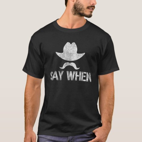 Say When Im Your Huckleberry Funny Western Mustac T_Shirt