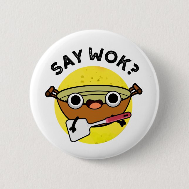 Say Wok Funny Chinese Wok Pun  Button (Front)