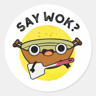 Say Wok Funny Chinese Wok Pun Classic Round Sticker
