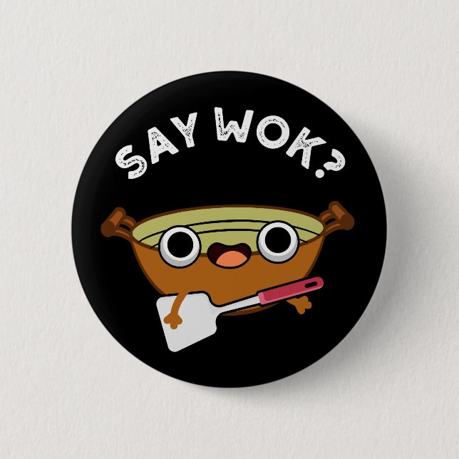 Say Wok Funny Chinese Wok Pun Dark BG Button (Front)