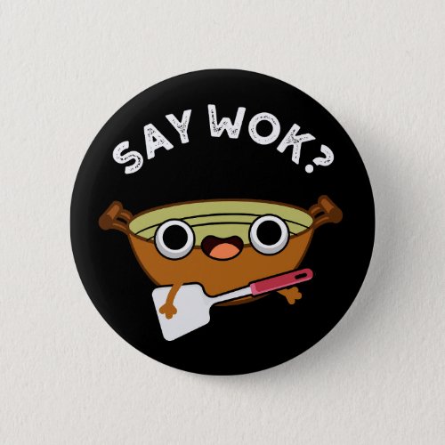 Say Wok Funny Chinese Wok Pun Dark BG Button