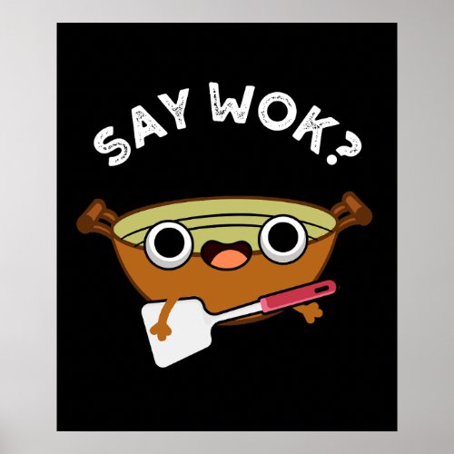 Say Wok Funny Chinese Wok Pun Dark BG Poster