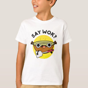 Say Wok Funny Chinese Wok Pun T-Shirt