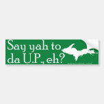 Say yah to da U.P., eh?  Bumper Sticker