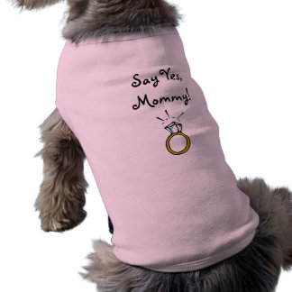 Say Yes, Mommy! Dog t-shirt