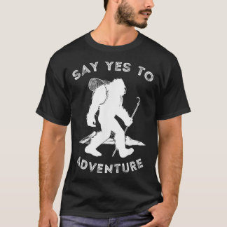 Say Yes To Adventure Bigfoot Sasquatch Hiking T-Shirt