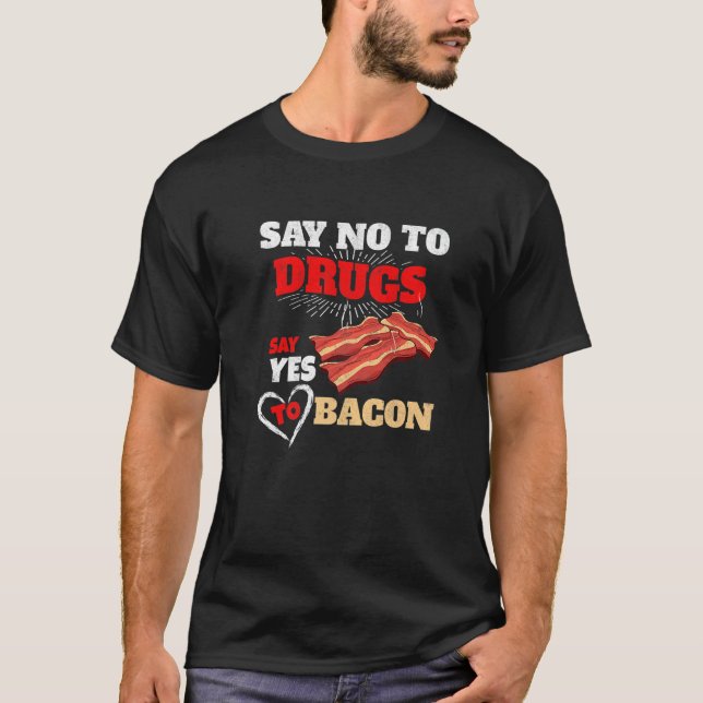 Say Yes To Bacon Enthusiast Pork Grilling Bacon T-Shirt (Front)
