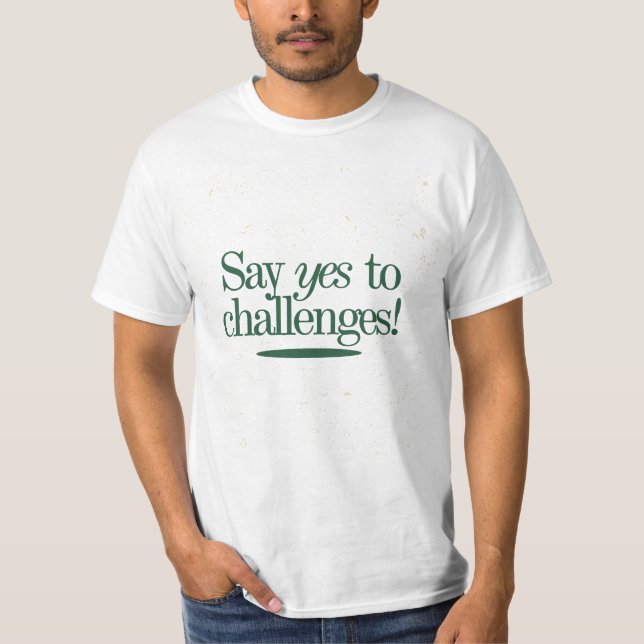 Say Yes to Challenges T-Shirt (Front)