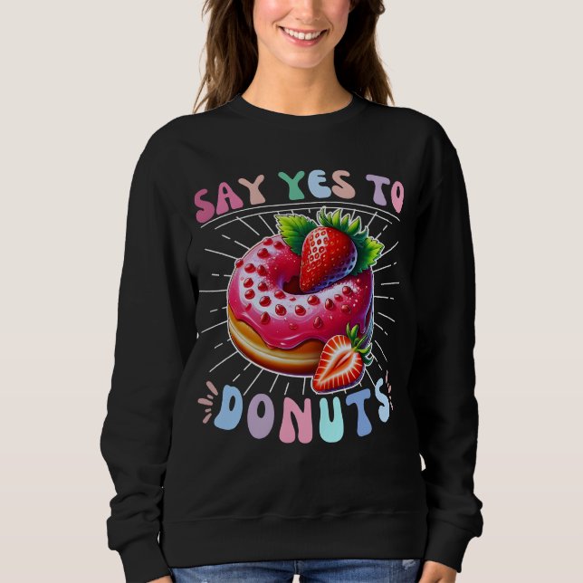 say yes to donuts sweatshirt (Front)