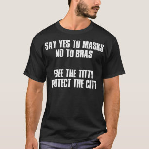Say Yes to Masks No to Bras Premium T-Shirt
