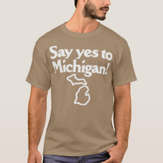 Say Yes to Michigan T-Shirt