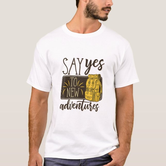 Say Yes To New Adventures, Cool Travel, Hiking, Ou T-Shirt (Front)