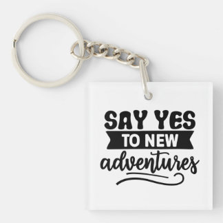 Say Yes to New Adventures Inspiration Quote Keychain
