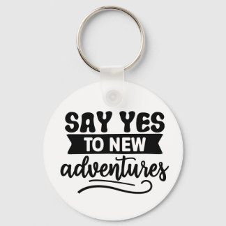 Say Yes to New Adventures Inspiration Quote Keychain