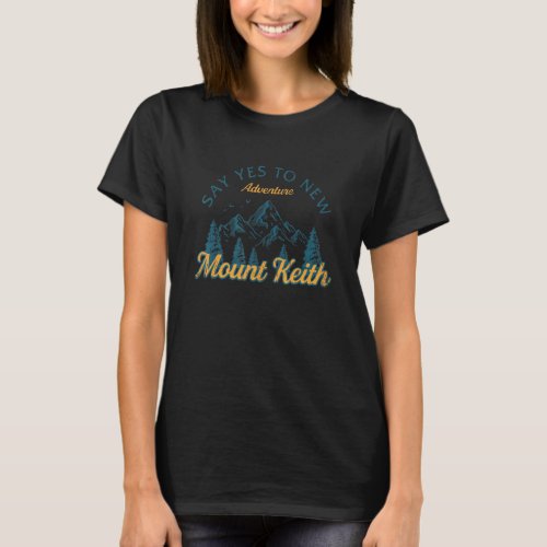 Say Yes To New Adventures Mount Keith Hiking Calif T_Shirt