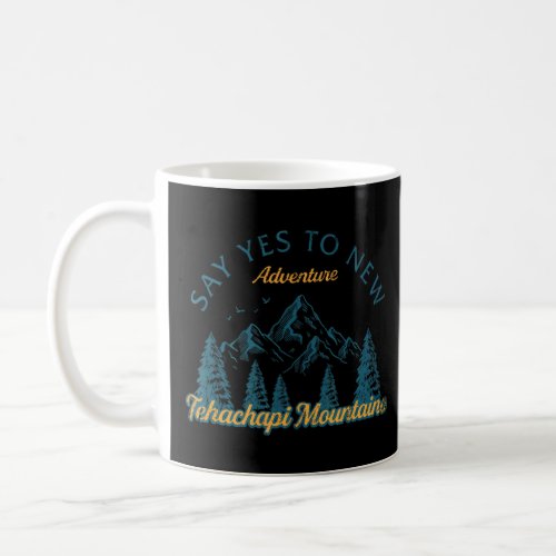 Say Yes To New Adventures Tehachapi Mountains Hiki Coffee Mug