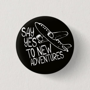 Say Yes To New Adventures, White Design Button