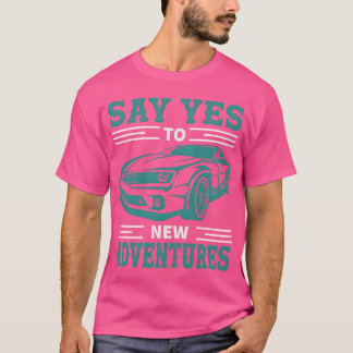 Say Yeso New Adventure Quotes Vintage Car friend f T-Shirt