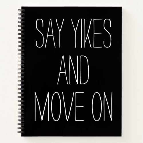 Say Yikes Move On  Inspirational Word Art Graphic Notebook