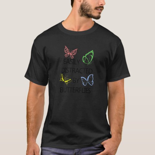 Saying Distracted By Butterflies Insect Nature T_Shirt