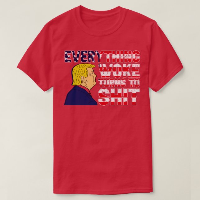 Saying Everything Woke Turns to Political Humor T-Shirt (Design Front)