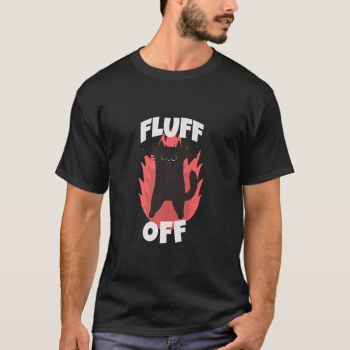 Saying Fluff Off Cat Pun Animal Adult Humor  T_Shirt