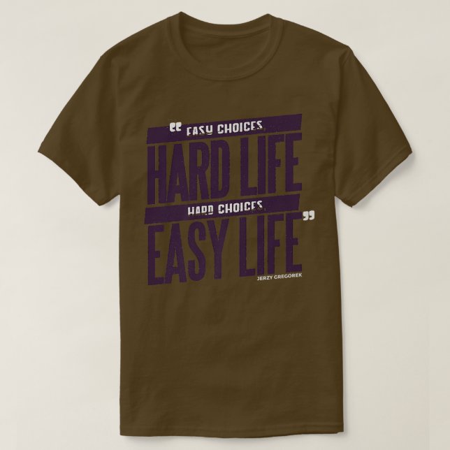 Saying hard life wisdom motivation gift T-Shirt (Design Front)