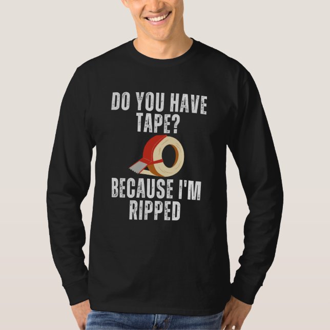 Saying Have Tape Because I'm Ripped Workout Men Wo T-Shirt (Front)