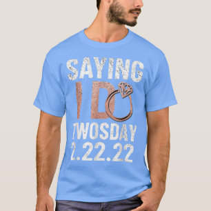 Saying I Do Twosday Bride Engagement 2022 22222  T-Shirt