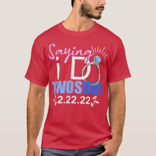 Saying I Do Twosday Tuesday Bride Engagement 2022 T-Shirt