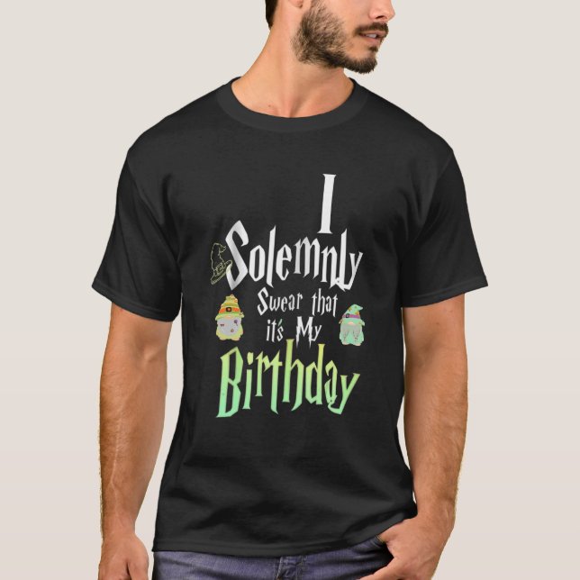 Saying I Solemnly Swear That It's My Birthday T-Shirt (Front)