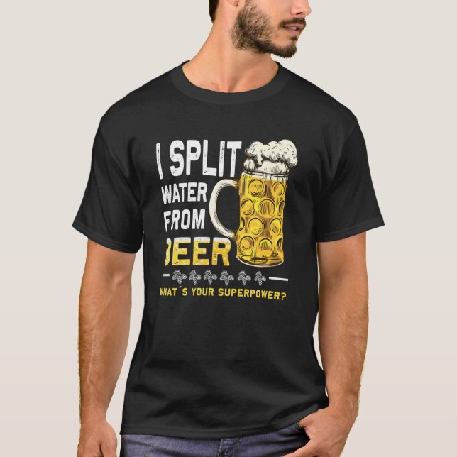 Saying I Split Water from Beer drinking Beer T-Shirt (Front)
