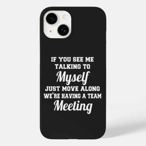 Saying If You See Me Talking To Myself Case_Mate iPhone 14 Case