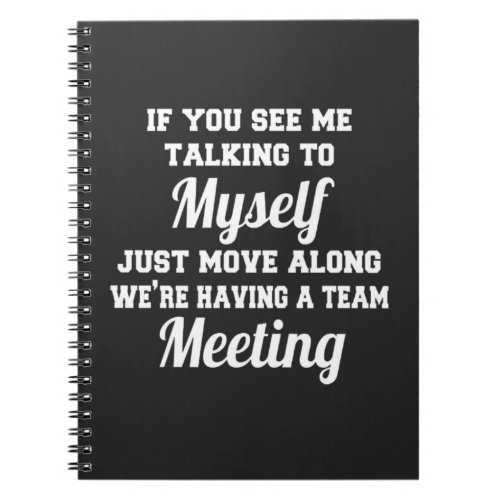 Saying If You See Me Talking To Myself Notebook