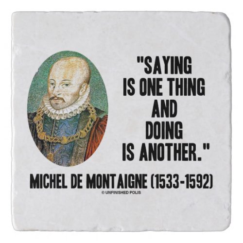 Saying Is One Thing Doing Is Another de Montaigne Trivet