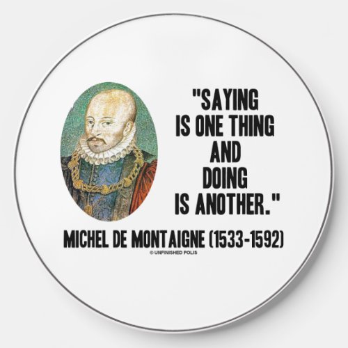 Saying Is One Thing Doing Is Another de Montaigne Wireless Charger