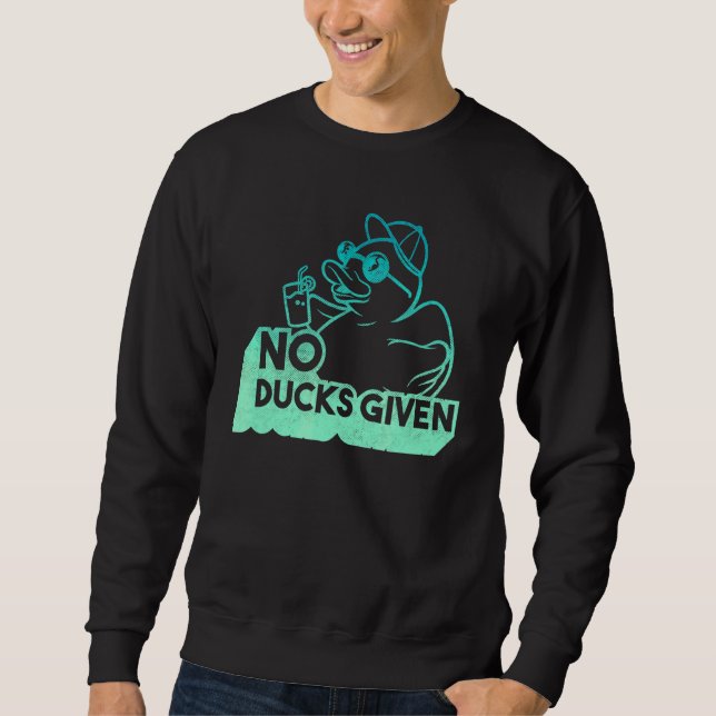 Saying No Ducks Given 2 Sweatshirt (Front)