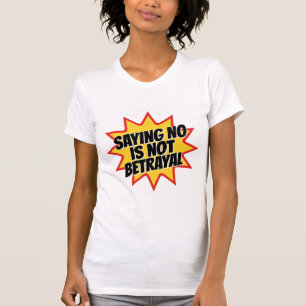 Saying No Is Not Betrayal T-Shirt